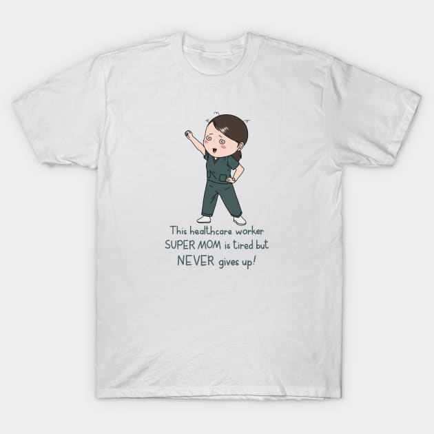 Healthcare worker super mom T-Shirt by Designs by Twilight